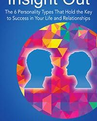 Insight Out: The 6 Personality Types That Hold the Key to Success in Your Life and Relationships